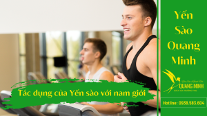 Tác Dụng Của Yến Sào Với Nam Giới