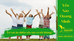 Trẻ em ăn nhiều yến sào có tốt không?